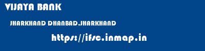 VIJAYA BANK  JHARKHAND DHANBAD,JHARKHAND    ifsc code